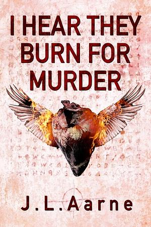 I Hear They Burn for Murder by J.L. Aarne