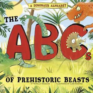 A Dinosaur Alphabet: The ABCs of Prehistoric Beasts! by Michelle Hasselius