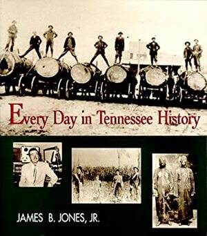 Every Day In Tennessee History by James B. Jones Jr.