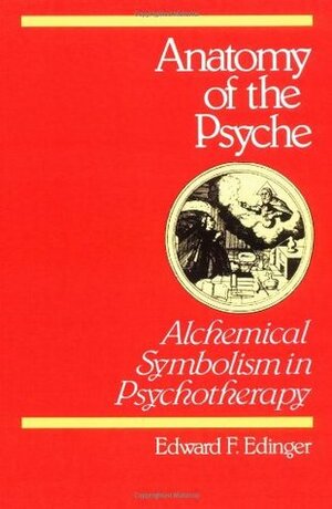 Anatomy of the Psyche: Alchemical Symbolism in Psychotherapy (Reality of the Psyche) by Edward F. Edinger