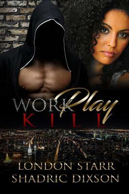 Work, Play, Kill by London Starr