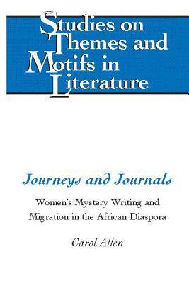 Journeys and Journals; Women's Mystery Writing and Migration in the African Diaspora by Carol Allen