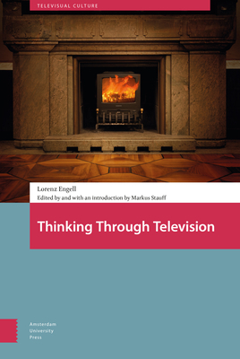 Thinking Through Television by Lorenz Engell