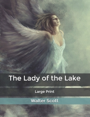 The Lady of the Lake: Large Print by Walter Scott