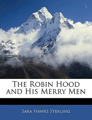 The Robin Hood and His Merry Men by Sara Hawks Sterling