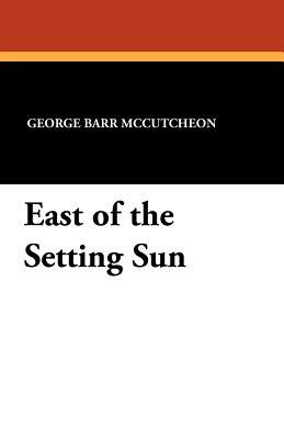 East of the Setting Sun by George Barr McCutcheon