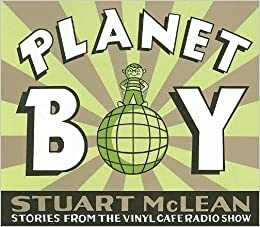 Planet Boy: stories from the Vinyl Cafe radio show by Stuart McLean