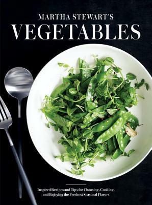 Martha Stewart's Vegetables: The Essential Guide, with Recipes by Martha Stewart Living