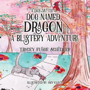 A Day With A Dog Named Dragon A Blustery Adventure by Tracey Schedler