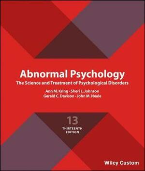 Abnormal Psychology: The Science and Treatment of Psychological Disorders by John M Neale, Sheri L. Johnson, Ann M. Kring, Gerald C Davison