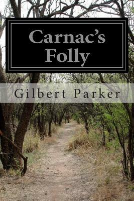Carnac's Folly by Gilbert Parker
