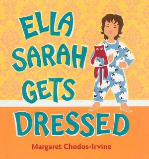 Ella Sarah Gets Dressed by Margaret Chodos-Irvine