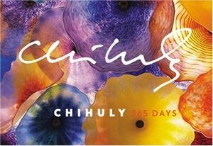 Chihuly: 365 Days by Dale Chihuly