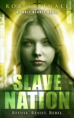 Slave Nation: (truly Deadly Book 5: YA Spy & Action Thriller Series) by Rob Aspinall