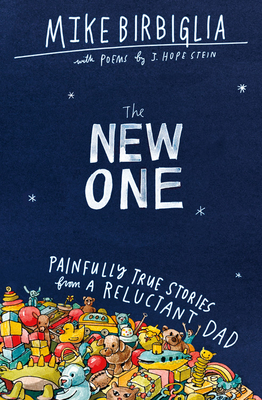 The New One: Painfully True Stories from a Reluctant Dad by Mike Birbiglia