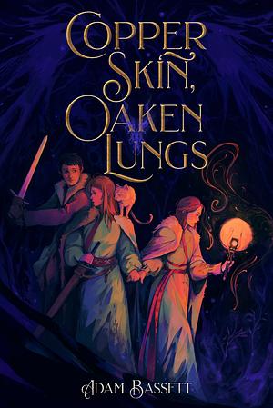Copper Skin, Oaken Lungs by Adam Bassett