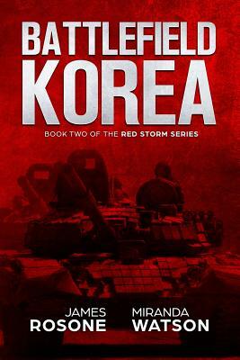 Battlefield Korea: Book Two of the Red Storm Series by Miranda Watson, James Rosone