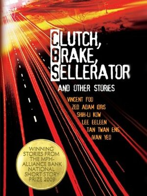 Clutch, Brake, Sellerator and Other Stories by Zed Adam Idris, Vincent Foo, Lee Eeleen, Ivan Yeo, Shih-Li Kow, Tan Twan Eng