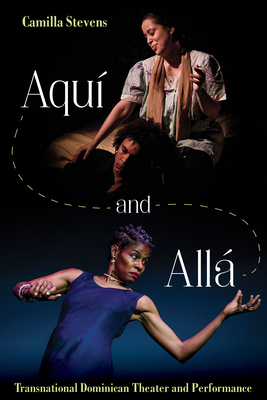 Aqui and Alla: Transnational Dominican Theater by Camilla Stevens