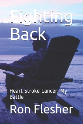 Fighting Back: Heart Stroke Cancer: My Battle by James Taylor, Ron Flesher