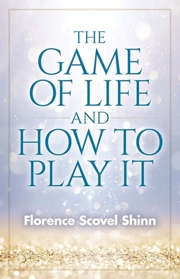 The Game of Life and How to Play It by Florence Scovel Shinn