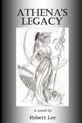 Athena's Legacy by Robert Lee