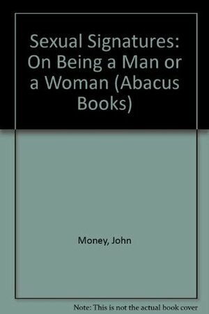 Sexual Signatures: On Being a Man or a Woman (Abacus Books) by John Money, Patricia Tucker