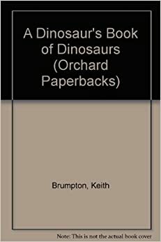 A Dinosaur's Book of Dinosaurs by Keith Brumpton