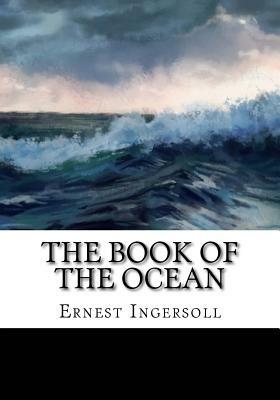 The Book of the Ocean by Ernest Ingersoll