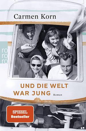 Und die Welt war jung: Roman by Carmen Korn