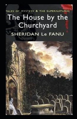 The House by the Churchyard Illustrated by J. Sheridan Le Fanu