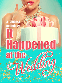 It Happened at the Wedding: A Romance Anthology by Lydia Westing, Riley E. Smith, Rachel Stark, Rachel Bowdler, Wendy Dalrymple