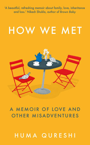 How We Met: A  Memoir of Love and Other Misadventures by Huma Qureshi