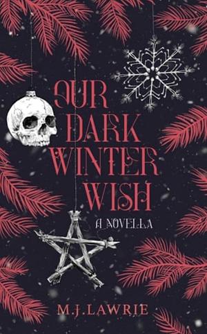 Our Dark Winter Wish: A Novella by M.J. Lawrie