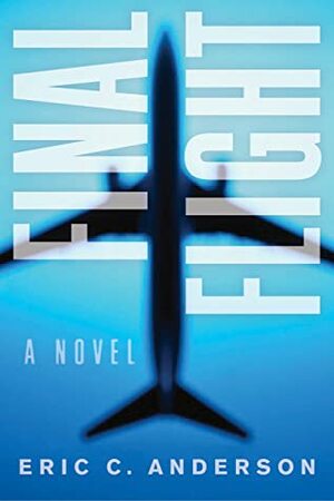 Final Flight: a novel by Eric C. Anderson