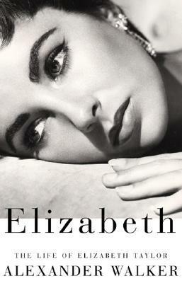 Elizabeth: The Life of Elizabeth Taylor by Alexander Walker