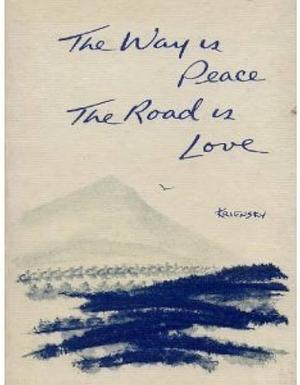 The Way is Peace; the Road is Love by Morris Kriesky