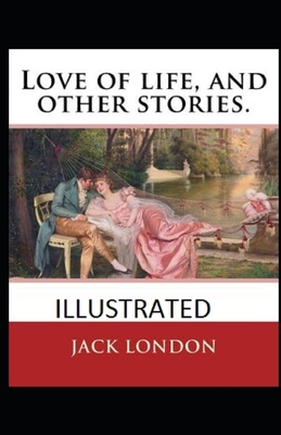 Love of Life & Other Stories Illustrated by Jack London