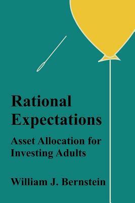 Rational Expectations: Asset Allocation for Investing Adults by William J. Bernstein