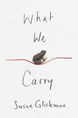 What We Carry by Susan Glickman
