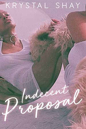Indecent Proposal A Standalone Novel by Krystal Shay
