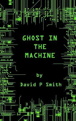 Ghost in the Machine by David P. Smith