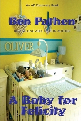 A Baby for Felicity by Michael Bent, Ben Pathen