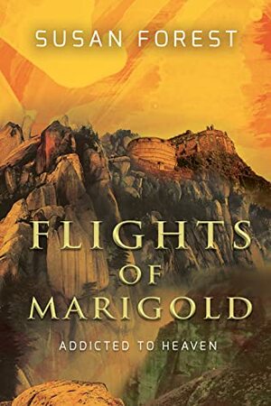 Flights of Marigold (Addicted to Heaven) by Susan Forest