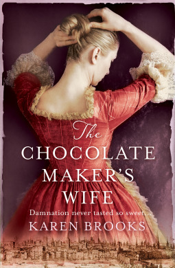 The Chocolate Maker's Wife: A Novel by Karen Brooks