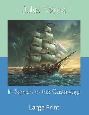 In Search of the Castaways: Large Print by Jules Verne