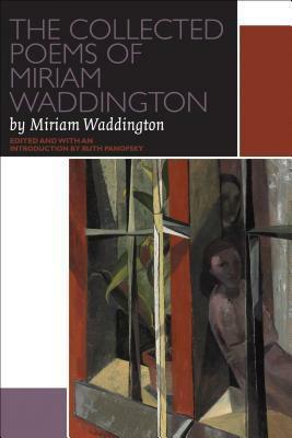 The Collected Poems of Miriam Waddington: A Critical Edition by Ruth Panofsky, Miriam Waddington