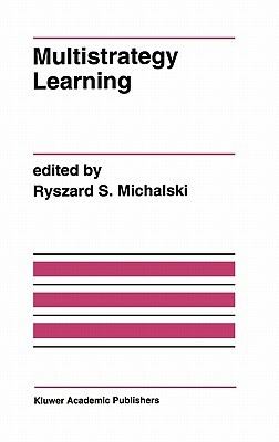 Multistrategy Learning: A Special Issue of Machine Learning by 