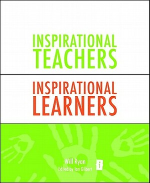 Inspirational Teachers, Inspirational Learners: A Book of Hope for Creativity and the Curriculum in the Twenty First Century by Will Ryan