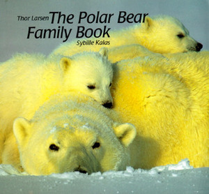 Polar Bear Family Book, The (Animal Family (Chronicle)) by T. Larsen, Sybille Kalas